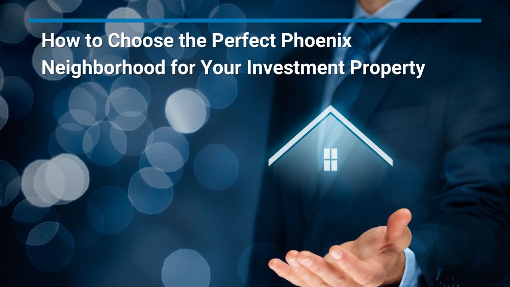 How to Choose the Perfect Phoenix Neighborhood for Your Investment Property